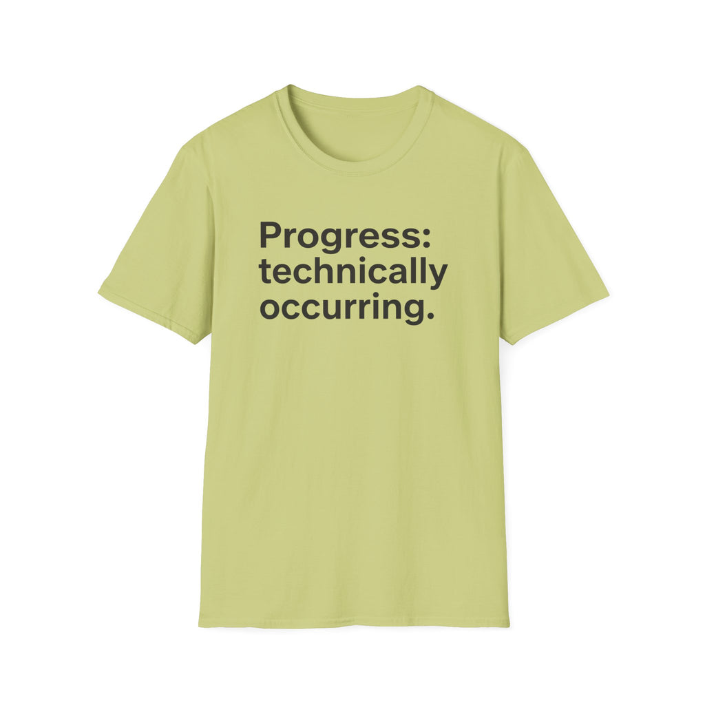 Progress: Technically Occurring — Funny Motivational T-Shirt