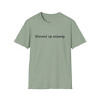 Showed Up Anyway — Minimalist Motivational T-Shirt