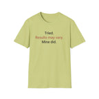 Tried. Results May Vary. — Sarcastic Motivational T-Shirt