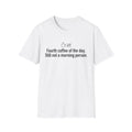 Fourth Coffee of the Day T-Shirt — "Still Not a Morning Person"