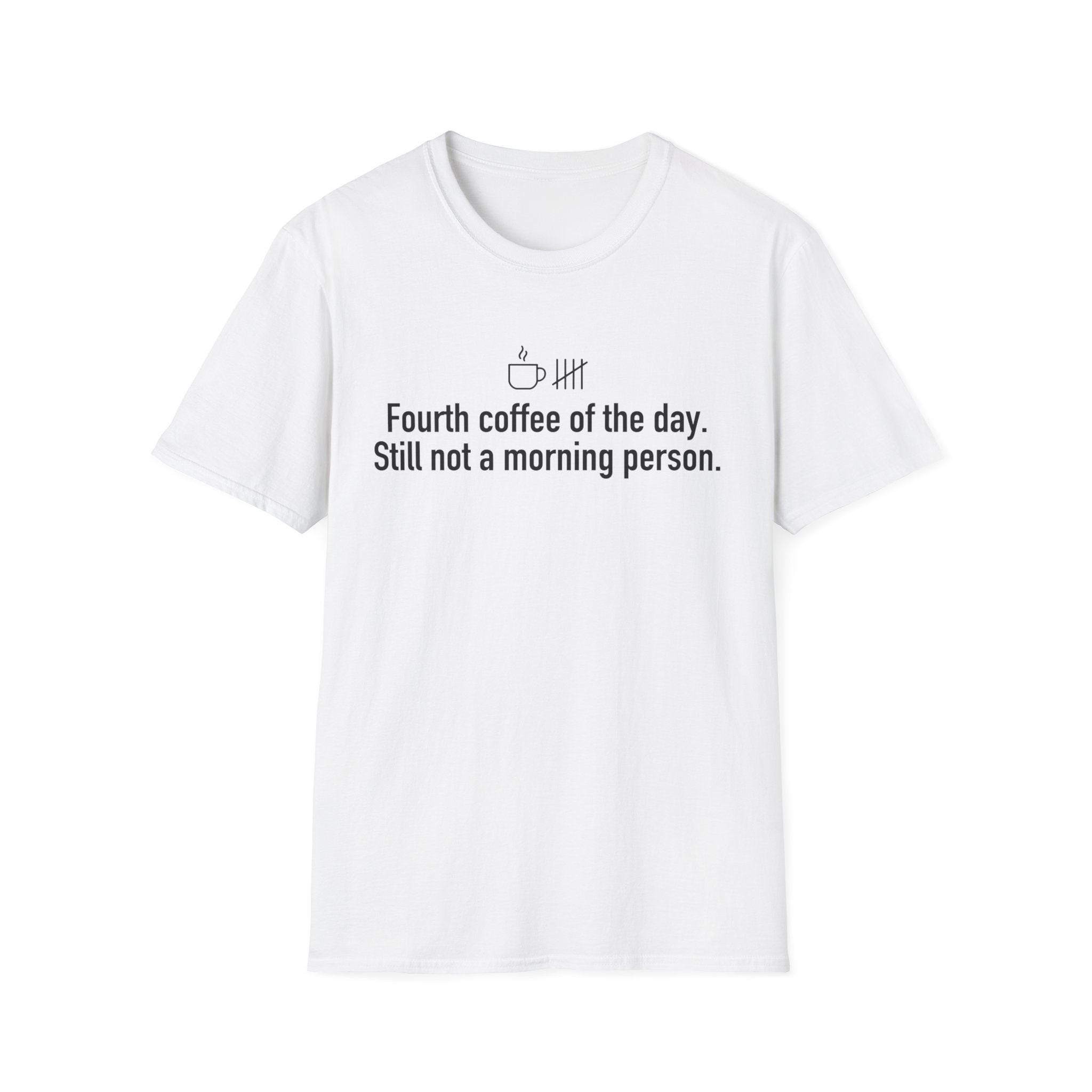 Fourth Coffee of the Day T-Shirt — "Still Not a Morning Person"