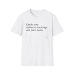 Cardio Day: Fridge and Back, Twice — Funny Cardio T-Shirt