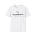 Funny Coffee T-Shirt — “Said I’d stop after this coffee. Started a new pot.”