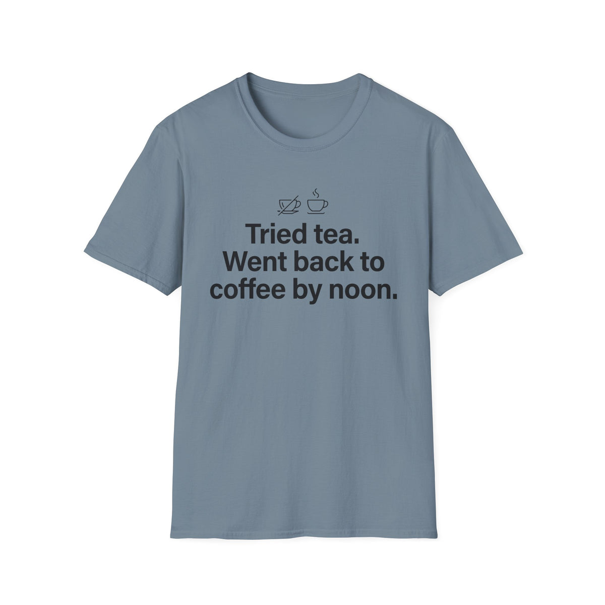 Tried Tea, Back to Coffee by Noon — Funny Coffee Lover T-Shirt