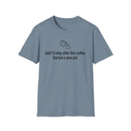 Said I'd Stop, Started a New Pot Instead — Funny Coffee Lover T-Shirt