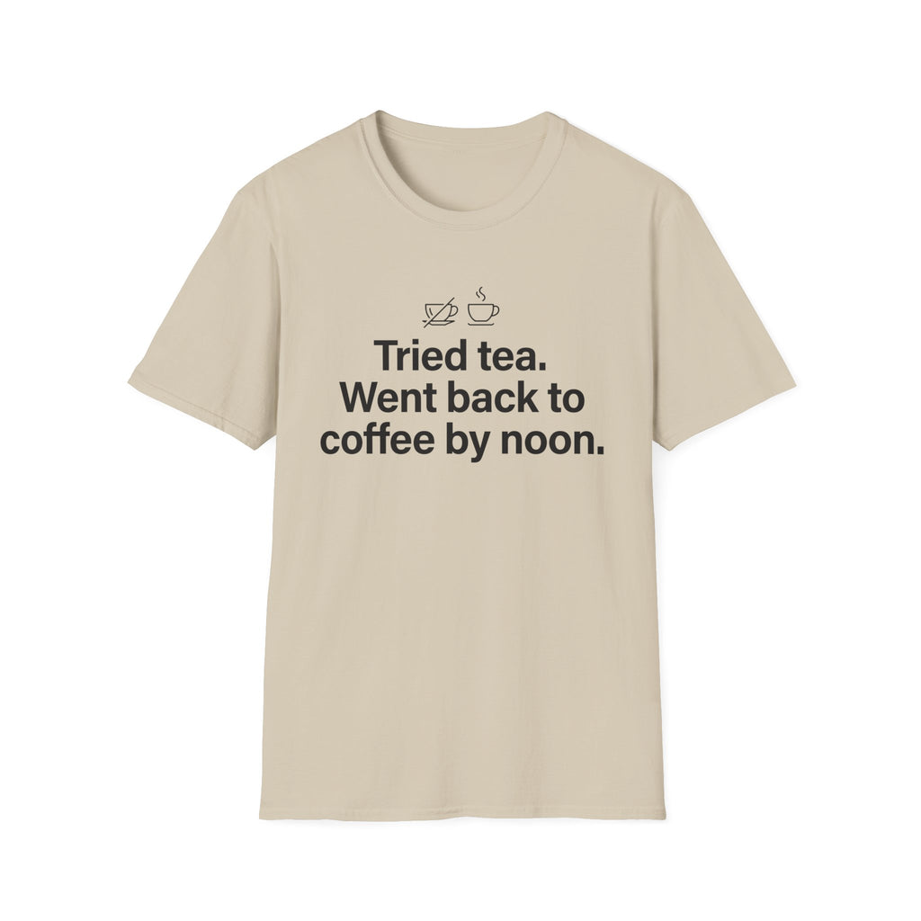 Gave Tea a Chance, Went Back to Coffee — Funny Coffee Lover T-Shirt
