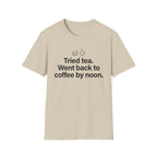 Gave Tea a Chance, Went Back to Coffee — Funny Coffee Lover T-Shirt