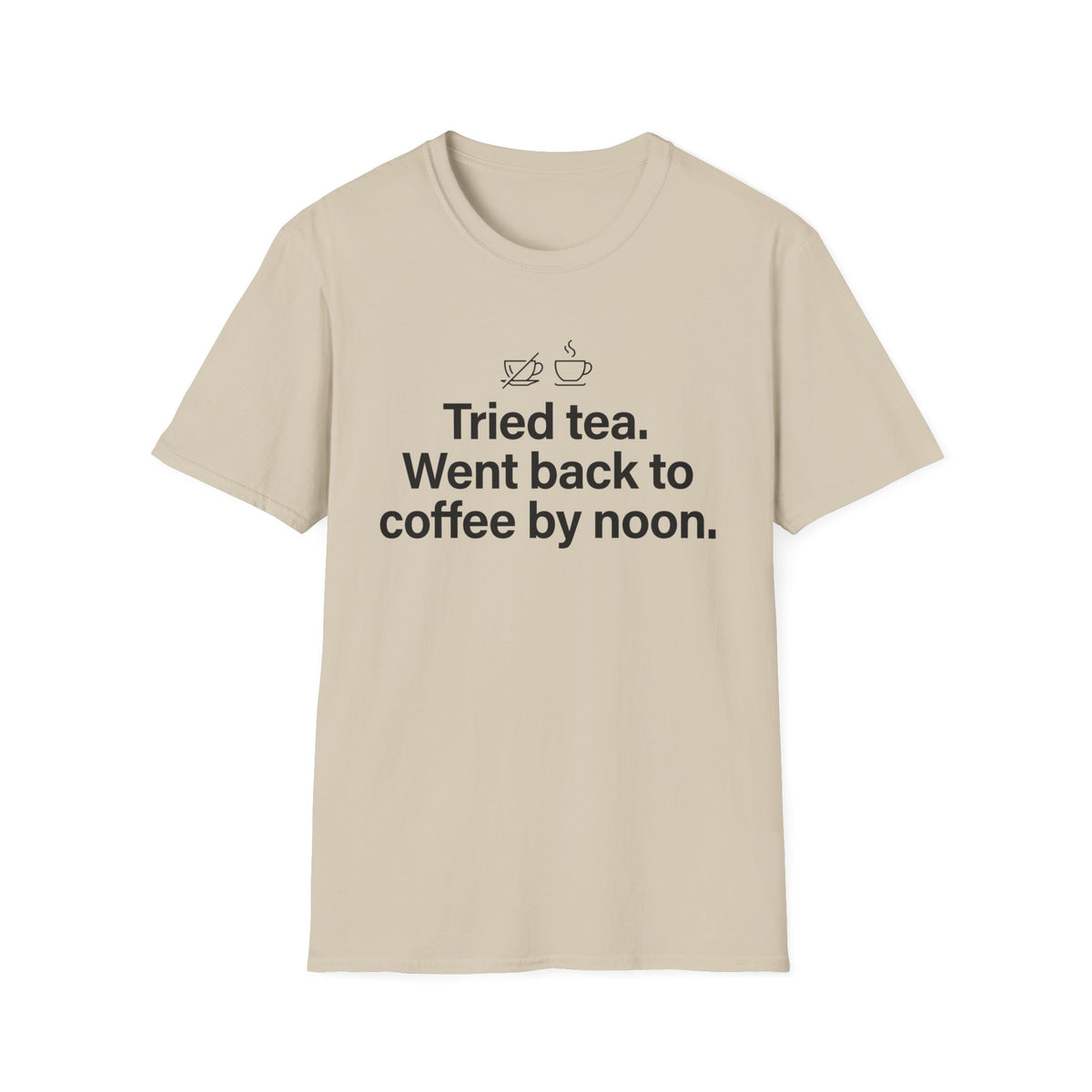Gave Tea a Chance, Went Back to Coffee — Funny Coffee Lover T-Shirt