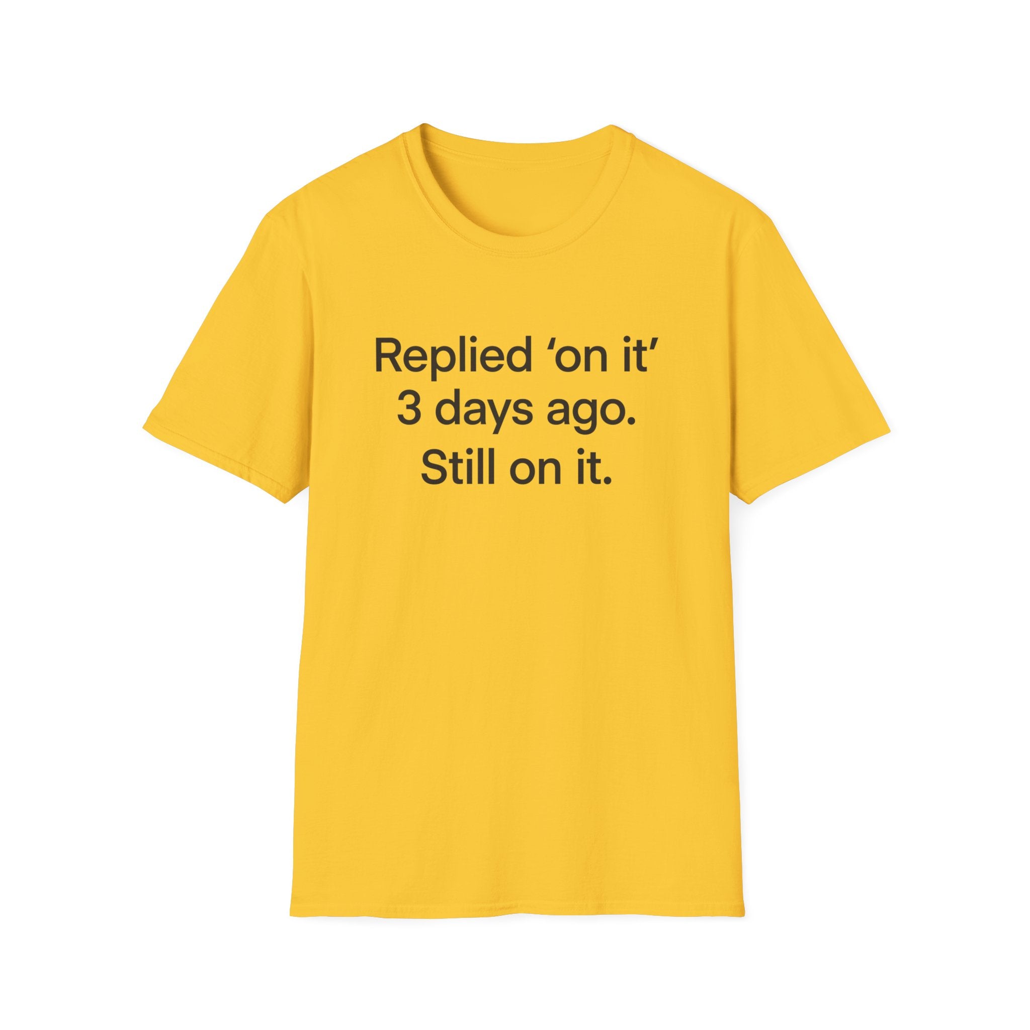 Replied 'On It' 3 Days Ago — Funny Office Humor T-Shirt