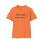 Personal Record: Walked Past the Gym — Funny Gym Humor T-Shirt