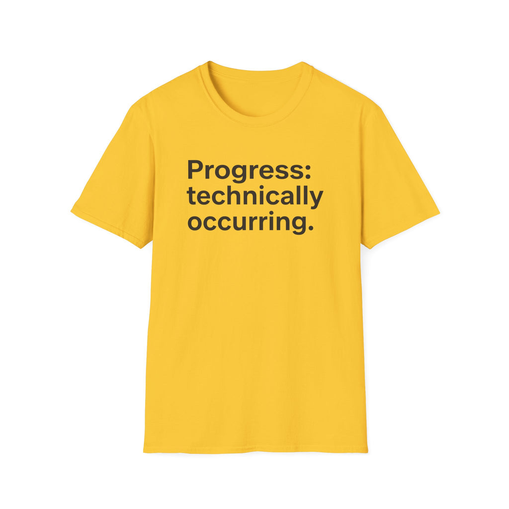 Progress: Technically Occurring — Funny Motivational T-Shirt