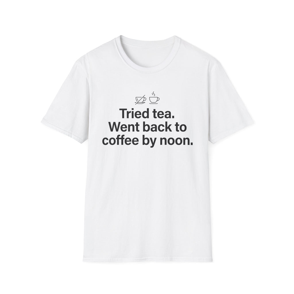 Gave Tea a Chance, Went Back to Coffee — Funny Coffee Lover T-Shirt