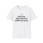 Gave Tea a Chance, Went Back to Coffee — Funny Coffee Lover T-Shirt