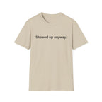 Showed Up Anyway — Minimalist Motivational T-Shirt