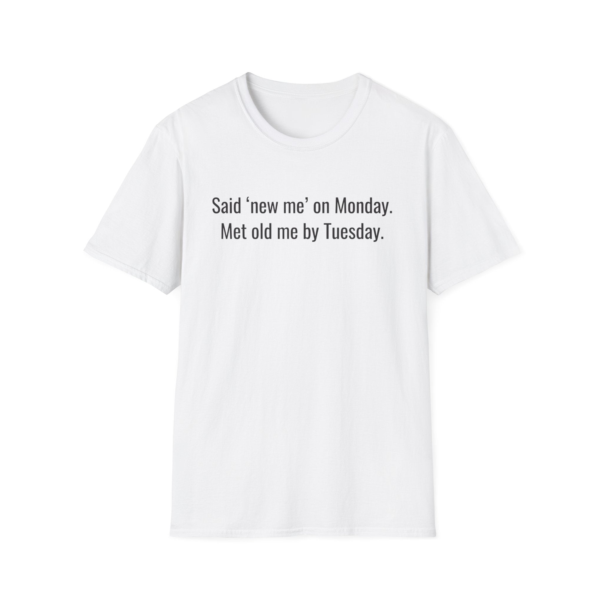New Me Monday, Old Me by Tuesday — Funny Resolution T-Shirt