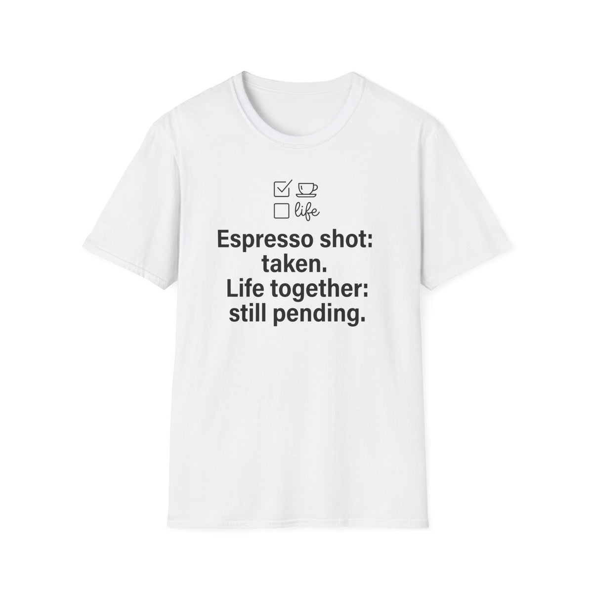 Espresso Taken, Life Together Still Pending — Funny Coffee Lover T-Shirt