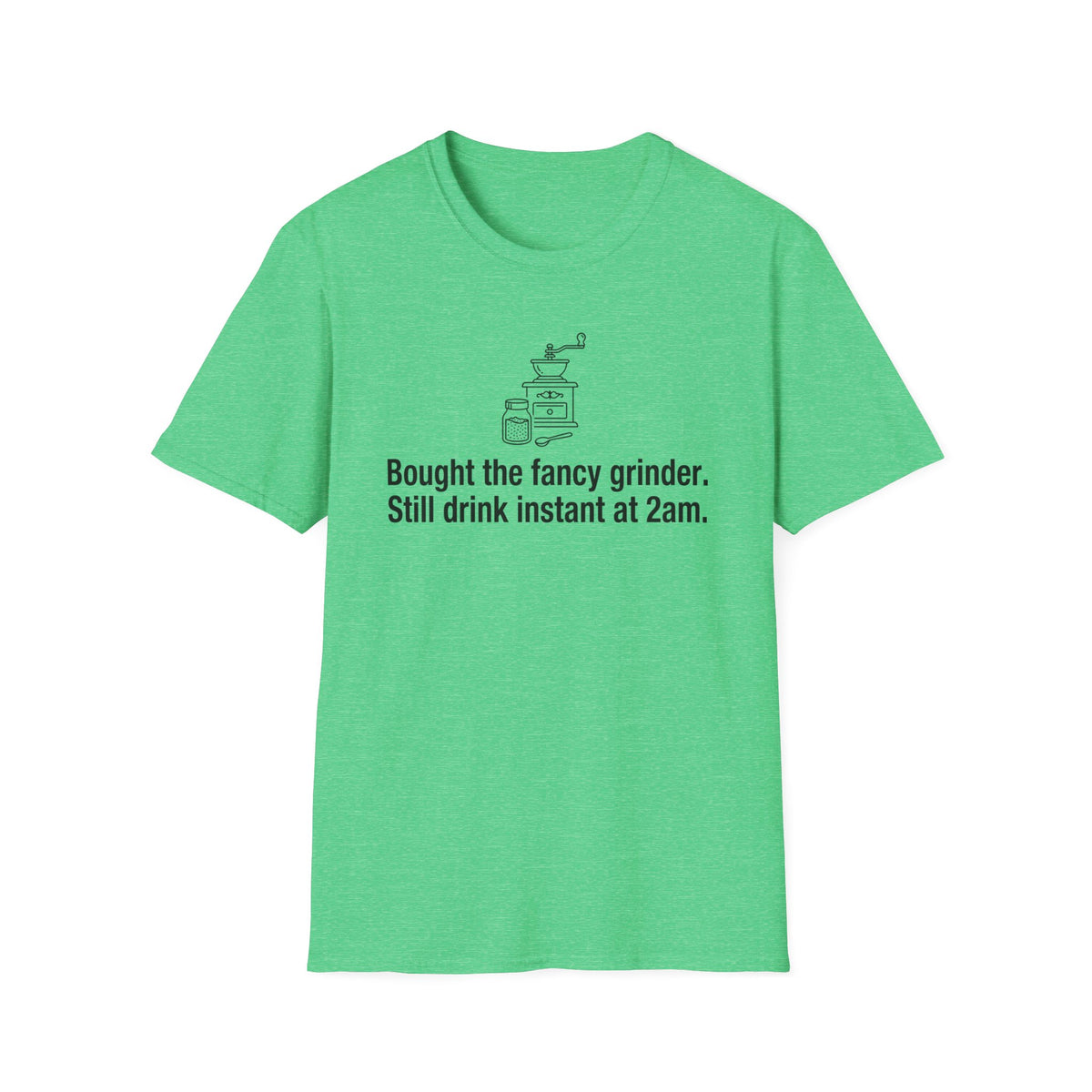 Bought the Fancy Grinder, Still Drink Instant at 2AM — Funny Coffee Lover T-Shirt