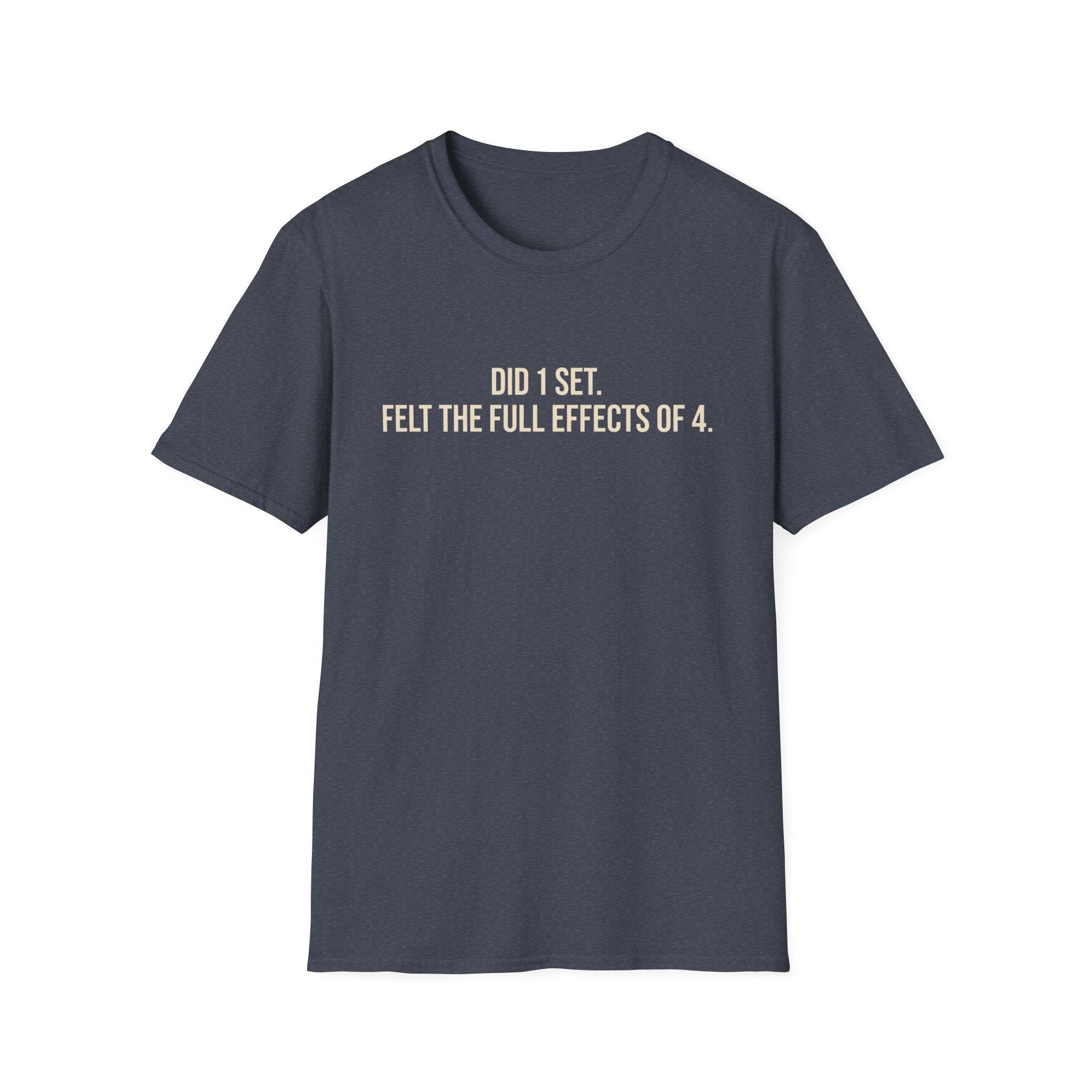 Did 1 Set, Felt the Effects of 4 — Funny Workout T-Shirt