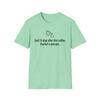 Said I'd Stop, Started a New Pot Instead — Funny Coffee Lover T-Shirt