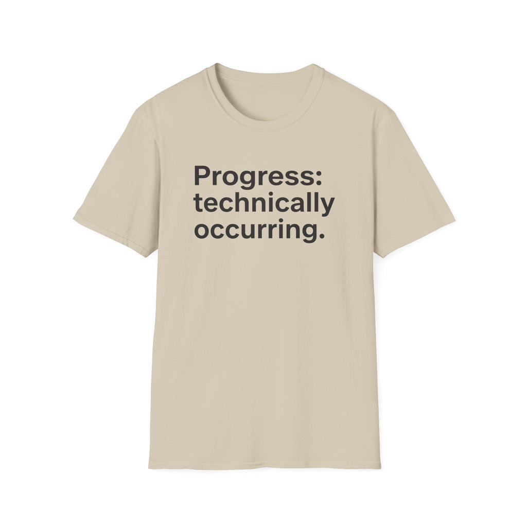 Progress: Technically Occurring — Funny Motivational T-Shirt