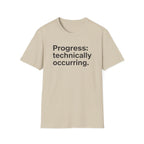Progress: Technically Occurring — Funny Motivational T-Shirt