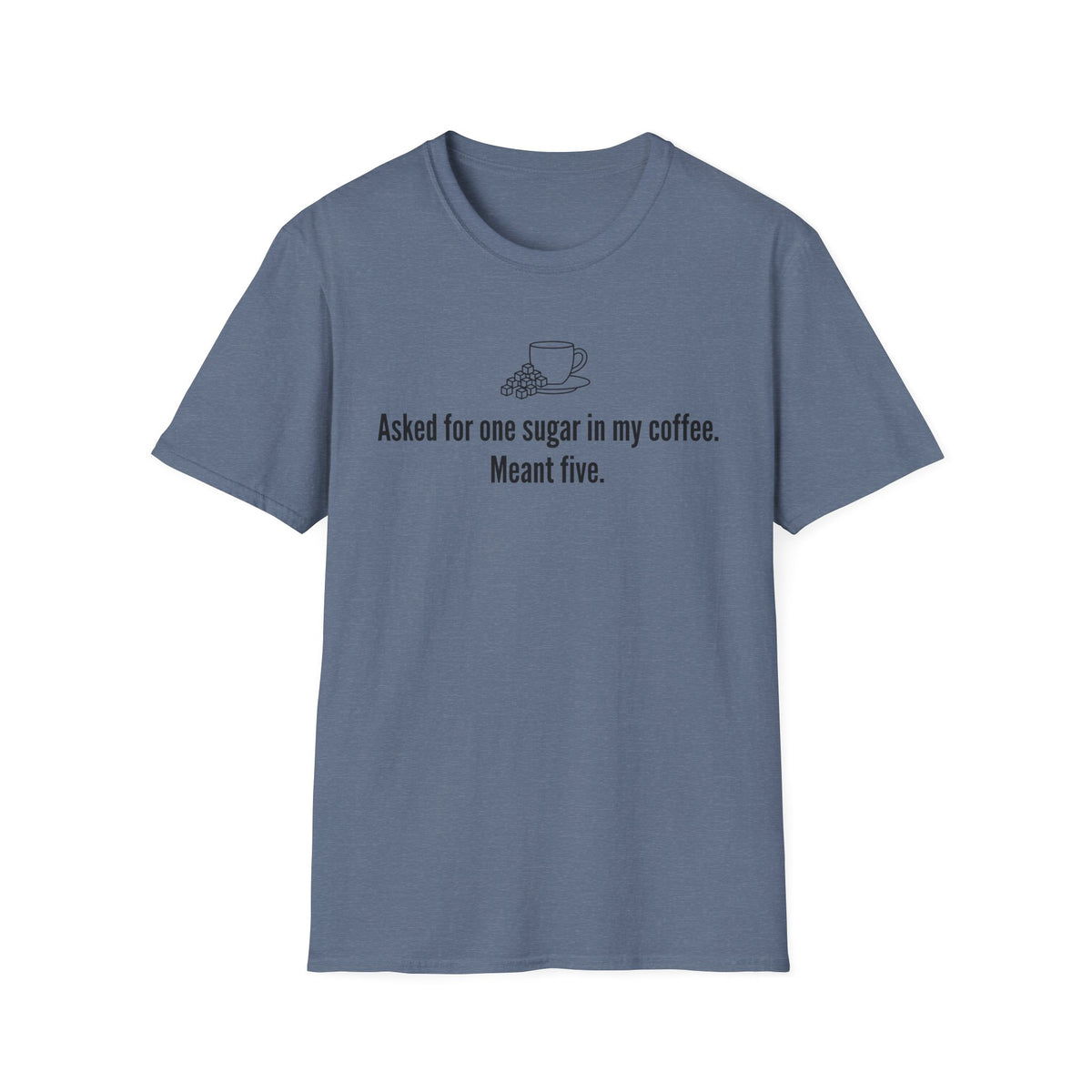 Asked for One Sugar, Meant Five — Funny Coffee Lover T-Shirt