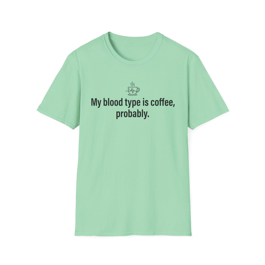 Blood Type Coffee, Medically Unconfirmed — Funny Coffee Lover T-Shirt