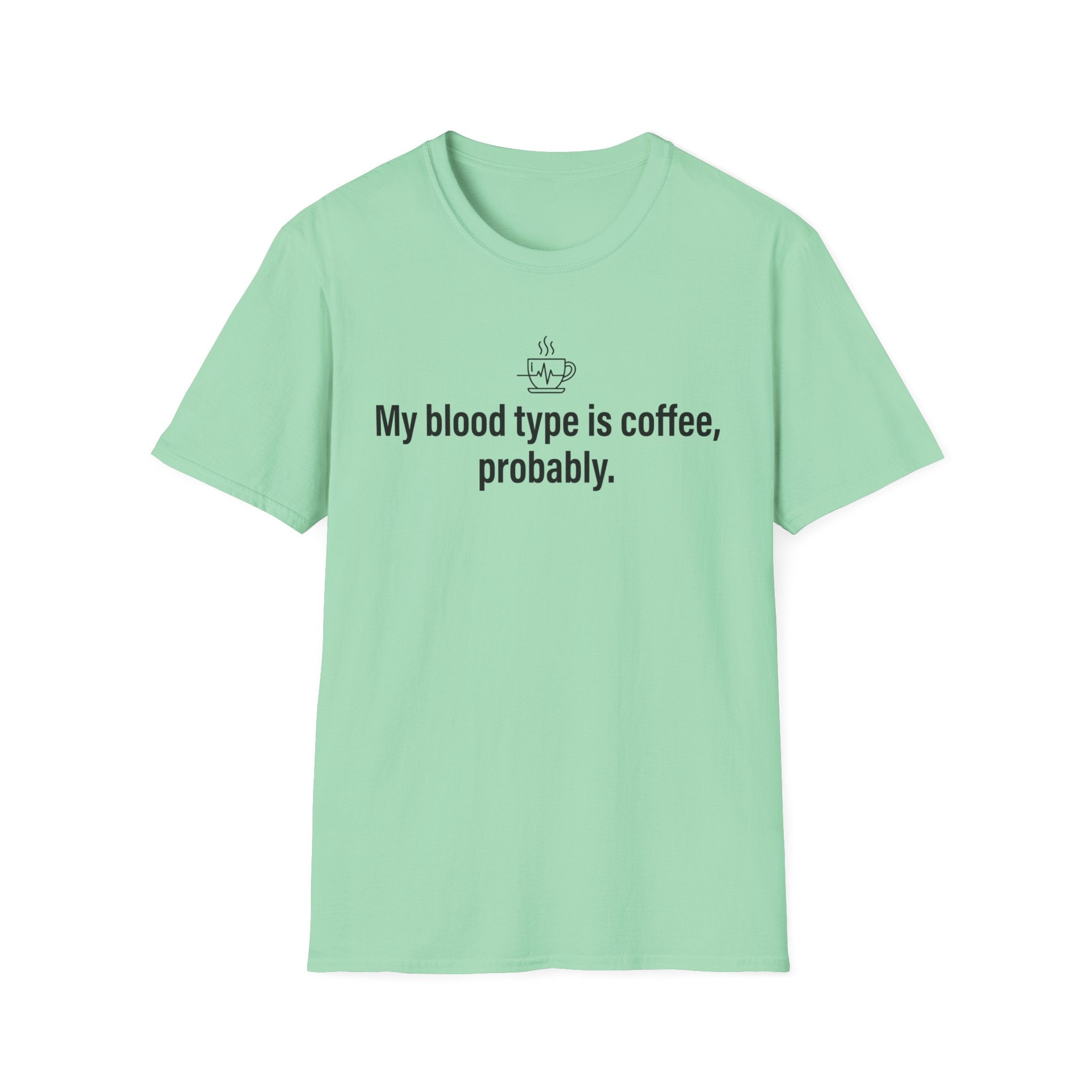 Coffee Lover T-Shirt — “My blood type is coffee, probably.” Graphic Tee