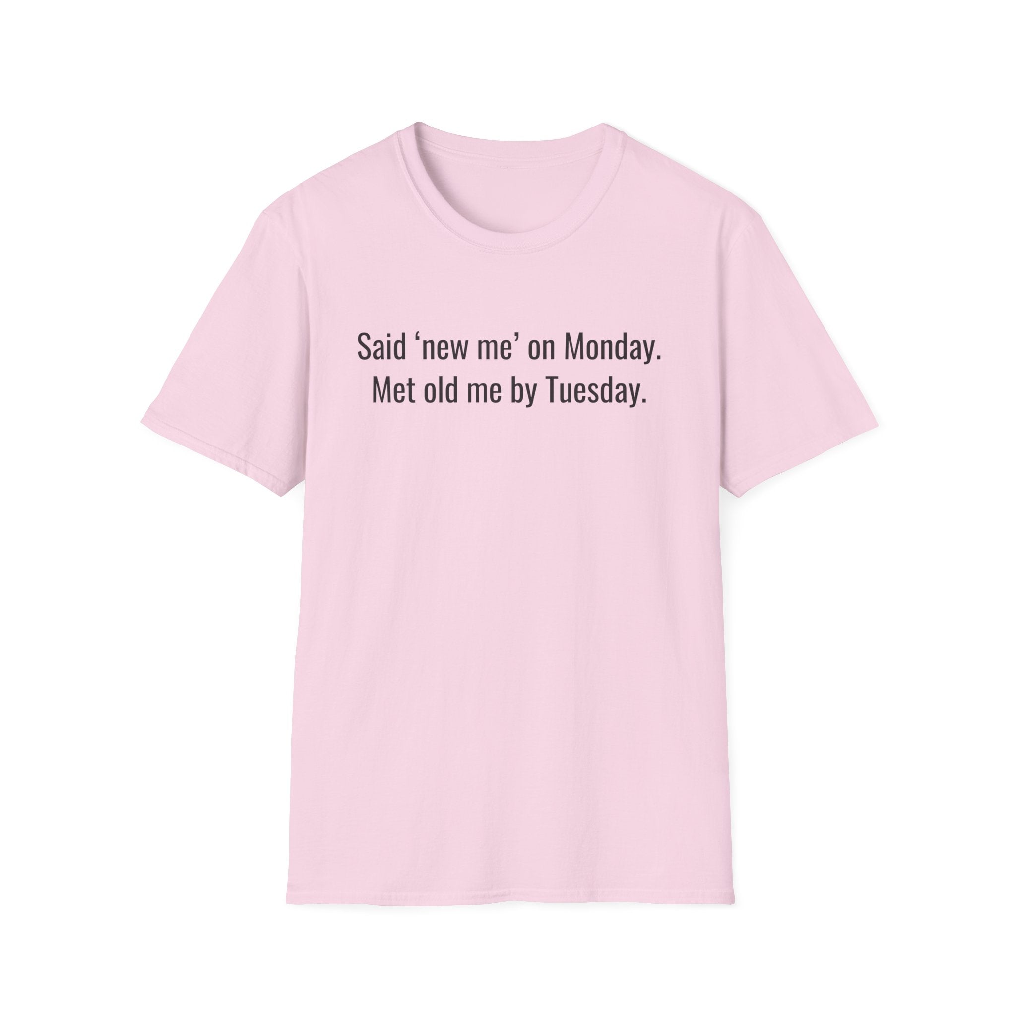 New Me Monday, Old Me by Tuesday — Funny Resolution T-Shirt