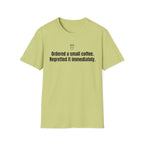 Ordered a Small Coffee, Regretted It Immediately — Funny Coffee Lover T-Shirt