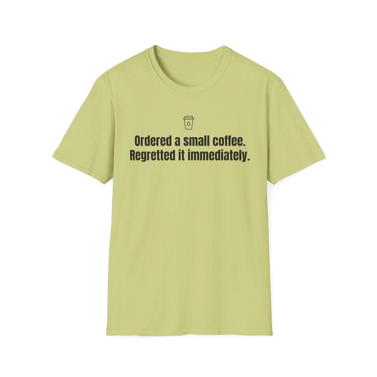 Ordered a Small Coffee, Regretted It Immediately — Funny Coffee Lover T-Shirt