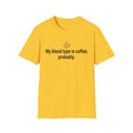 Coffee Lover T-Shirt — “My blood type is coffee, probably.” Graphic Tee
