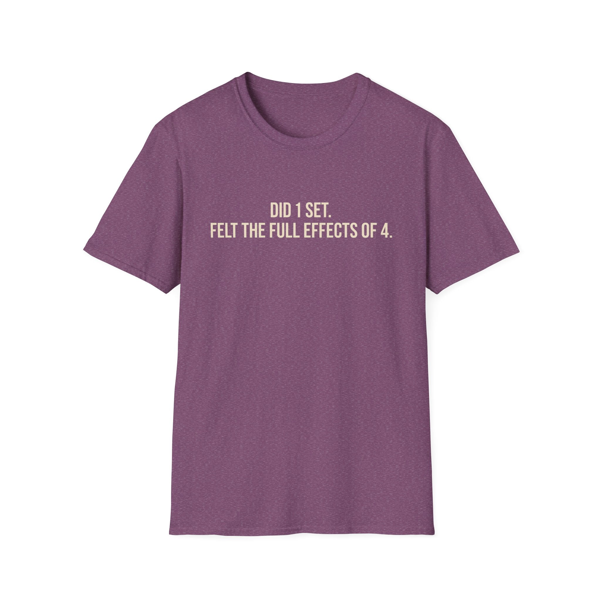 Did 1 Set, Felt the Effects of 4 — Funny Workout T-Shirt