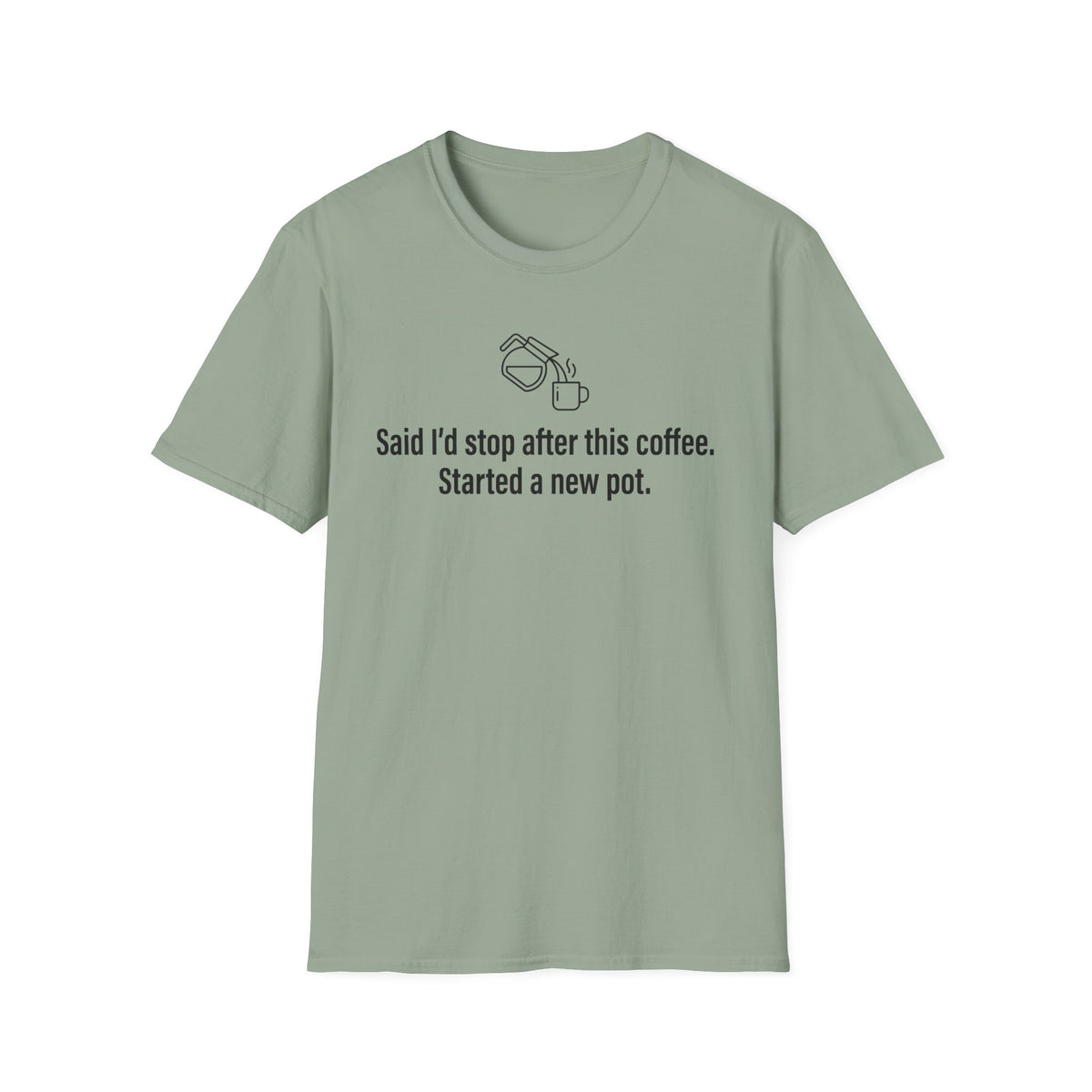 Said I'd Stop, Started a New Pot Instead — Funny Coffee Lover T-Shirt