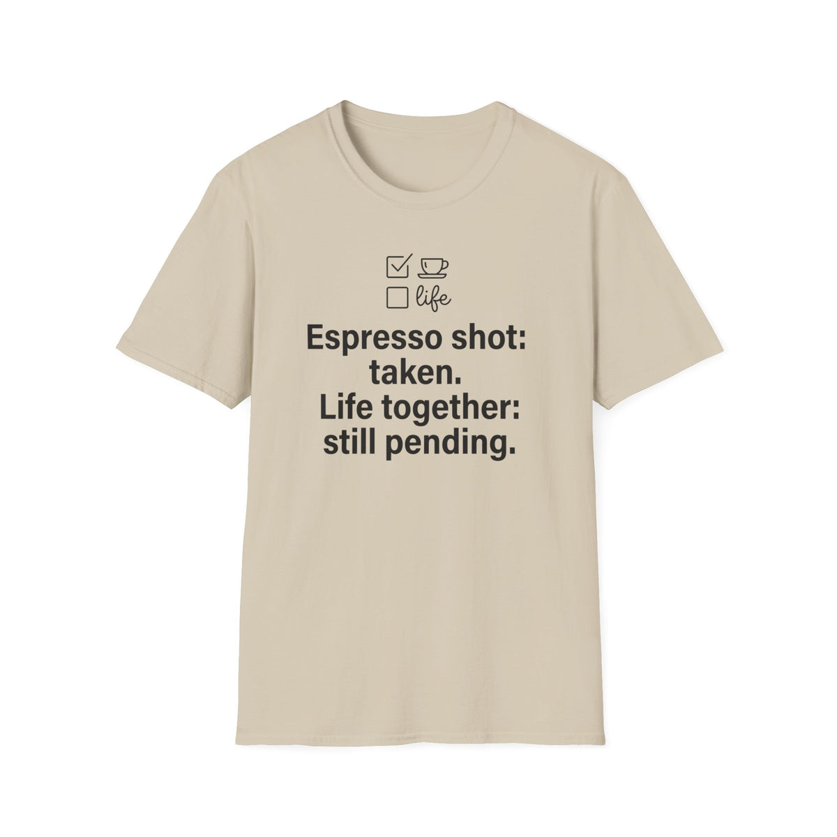 Espresso Taken, Life Together Still Pending — Funny Coffee Lover T-Shirt