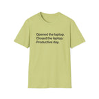 Opened the Laptop, Closed the Laptop — Funny Work From Home T-Shirt