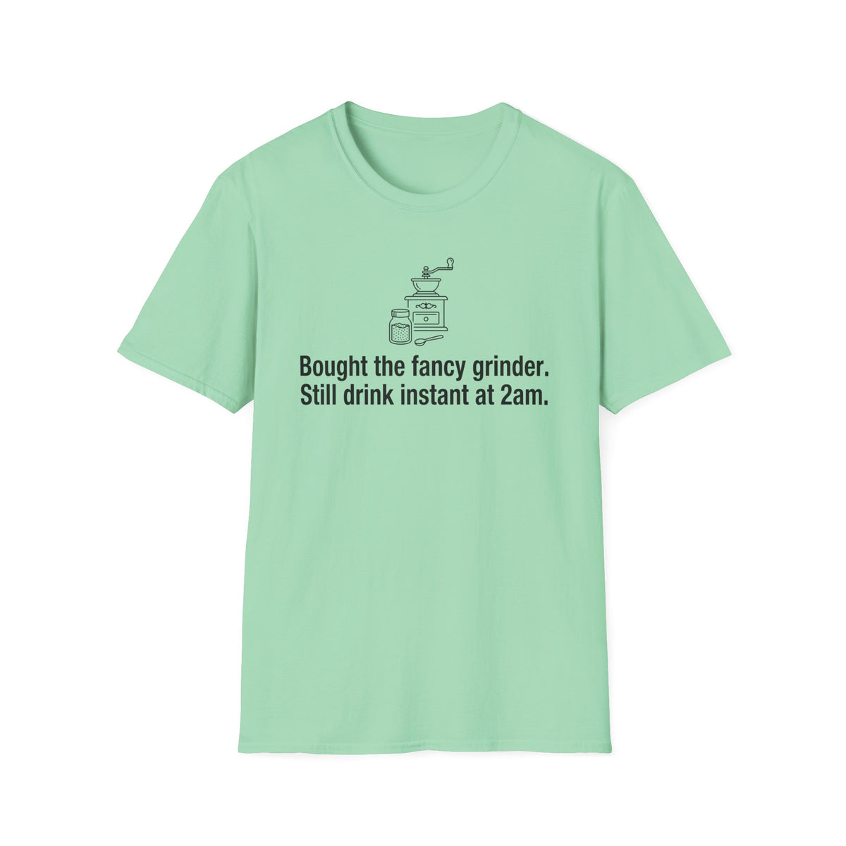 Bought the Fancy Grinder, Still Drink Instant at 2AM — Funny Coffee Lover T-Shirt