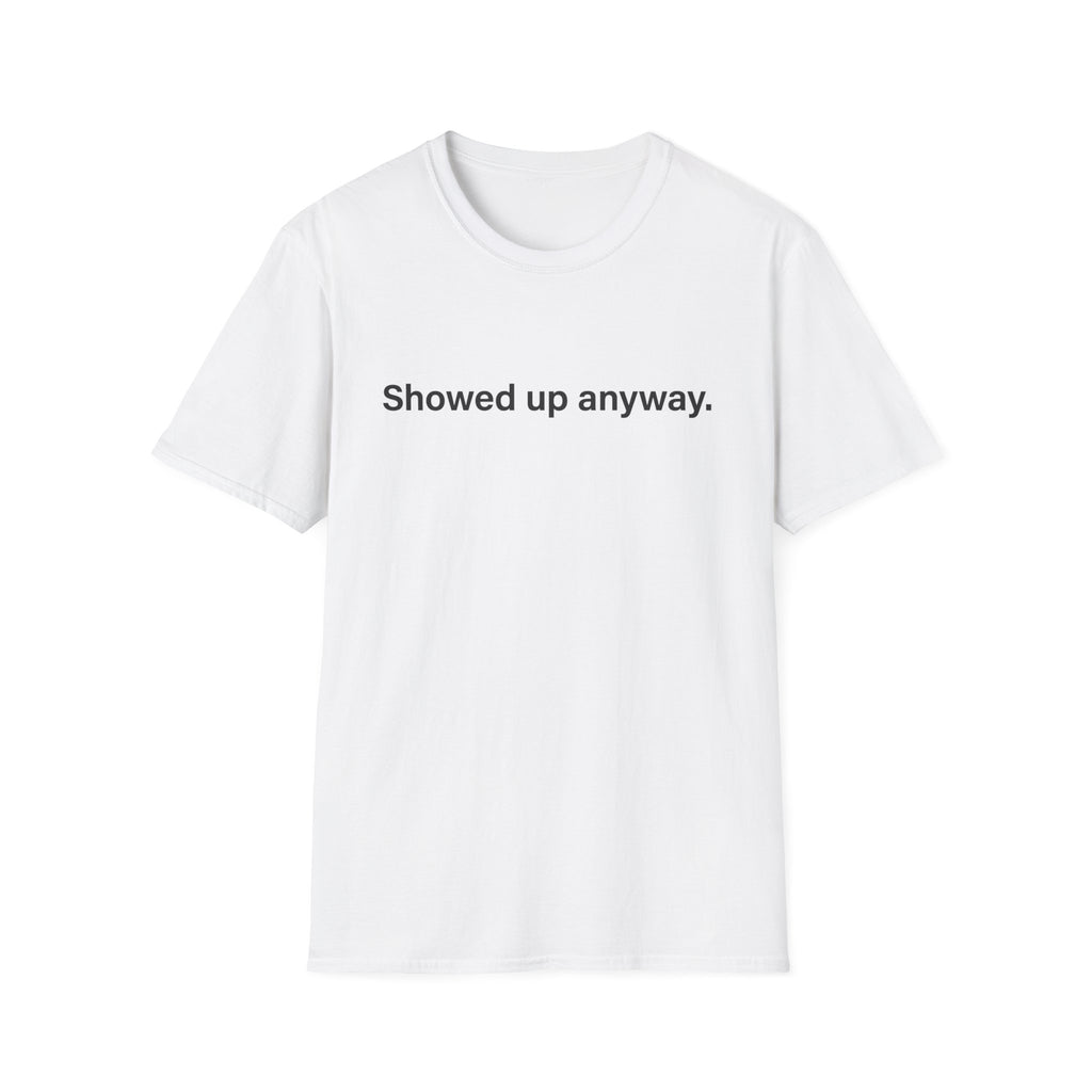 Showed Up Anyway — Minimalist Motivational T-Shirt