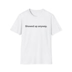 Showed Up Anyway — Minimalist Motivational T-Shirt