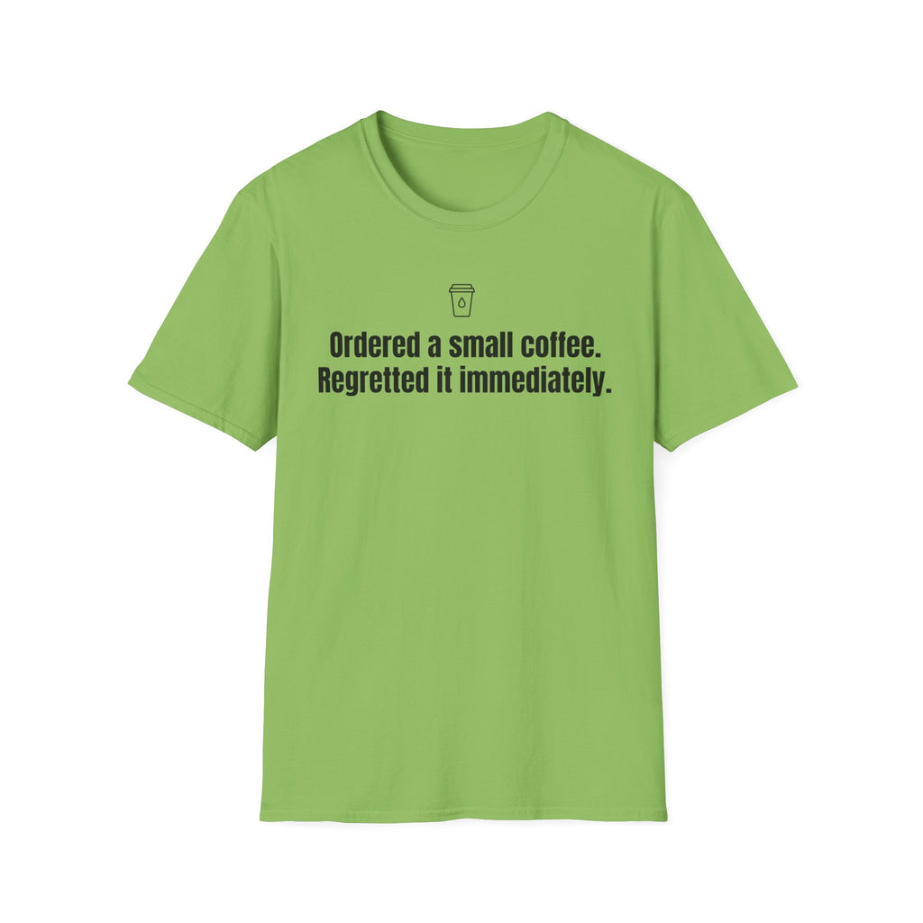 Ordered a Small Coffee, Regretted It Immediately — Funny Coffee Lover T-Shirt