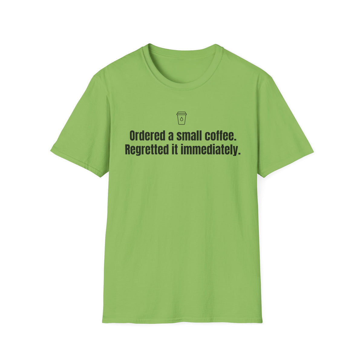 Ordered a Small Coffee, Regretted It Immediately — Funny Coffee Lover T-Shirt