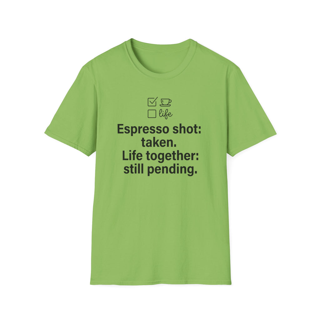 Espresso Taken, Life Together Still Pending — Funny Coffee Lover T-Shirt