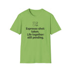 Espresso Taken, Life Together Still Pending — Funny Coffee Lover T-Shirt
