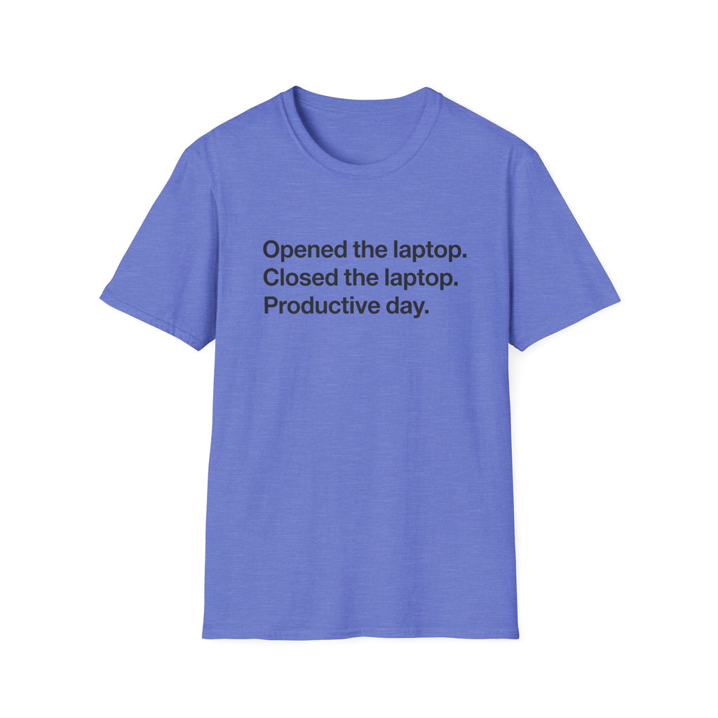 Opened the Laptop, Closed the Laptop — Funny Work From Home T-Shirt