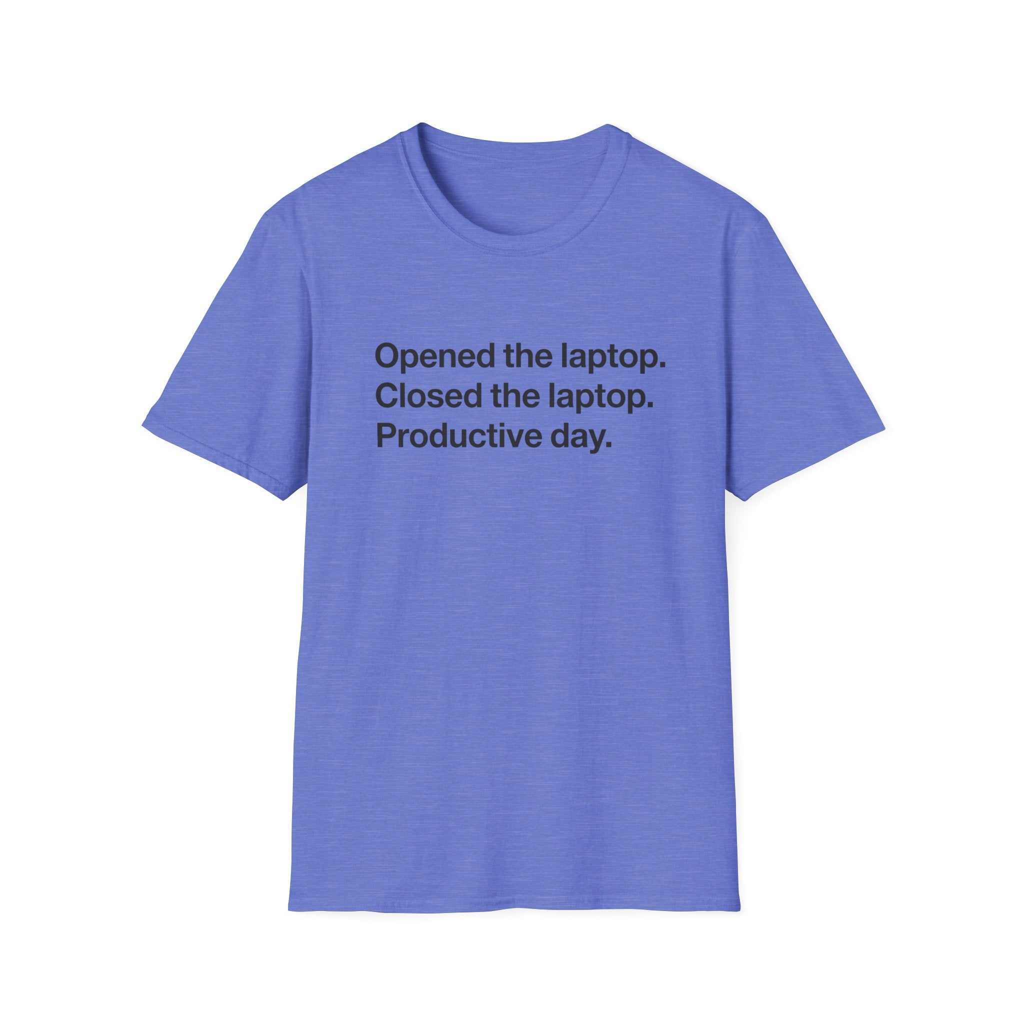 Opened the Laptop, Closed the Laptop — Funny Work From Home T-Shirt
