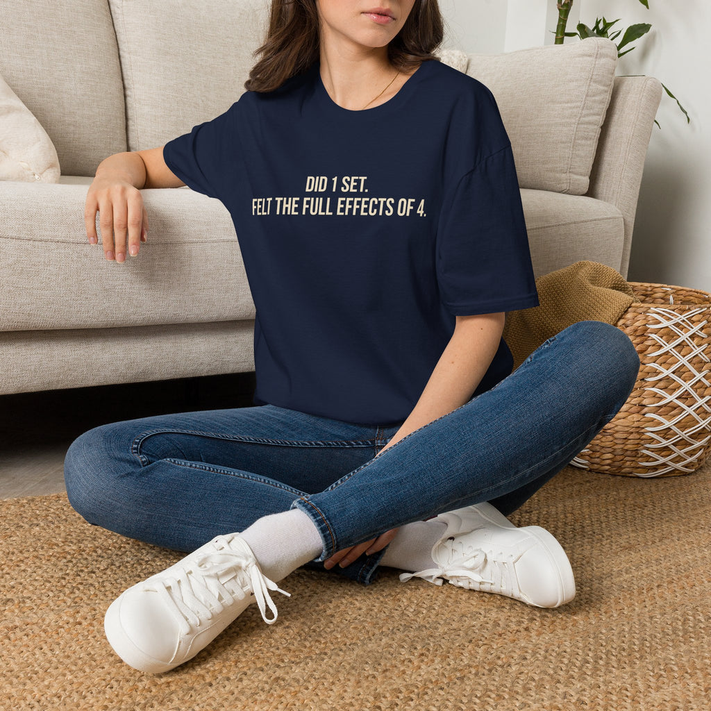 Did 1 Set, Felt the Effects of 4 — Funny Workout T-Shirt