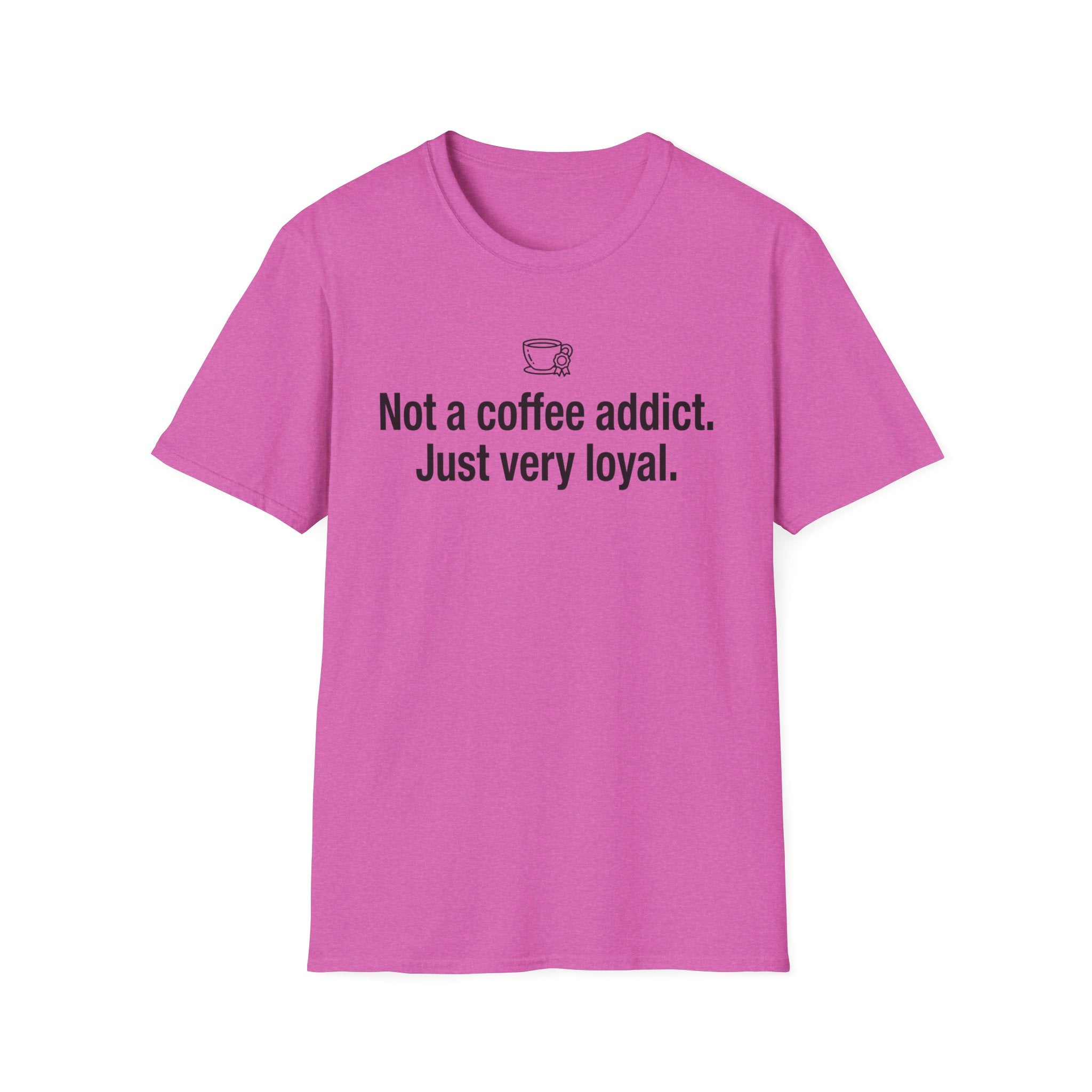 Coffee Lover T-Shirt — "Not a coffee addict. Just very loyal." Casual Graphic Tee