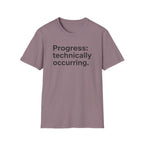 Progress: Technically Occurring — Funny Motivational T-Shirt