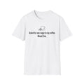 Coffee Tee — "Asked for one sugar in my coffee. Meant five."