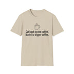 Cut Back to One Coffee, Made It Bigger — Funny Coffee Lover T-Shirt